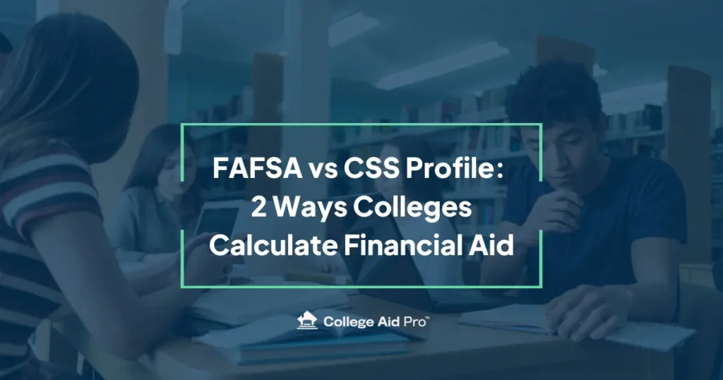 FAFSA vs CSS Profile: 2 Ways Colleges Calculate Financial Aid 11 FAFSA vs CSS Profile