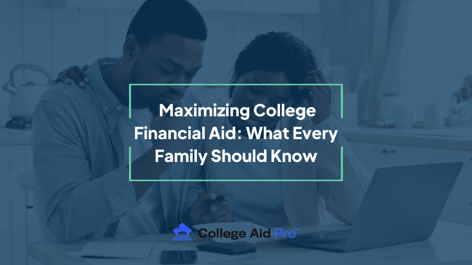 Maximizing College Financial Aid What Every Family Should Know