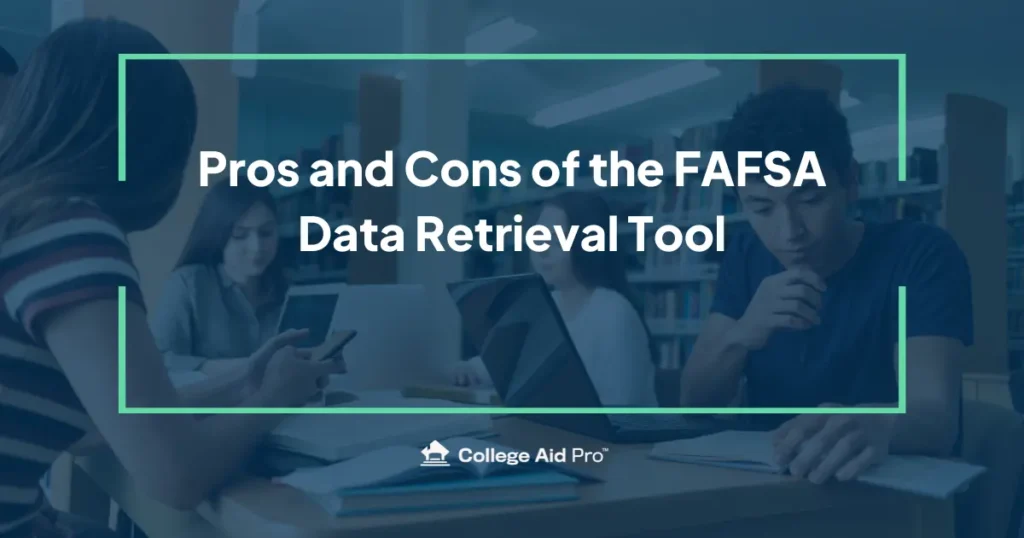 Pros and Cons of the FAFSA Data Retrieval Tool 2 Pros and Cons of the FAFSA Data Retrieval Tool