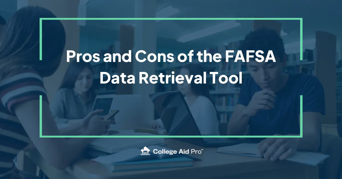 Pros and Cons of the FAFSA Data Retrieval Tool