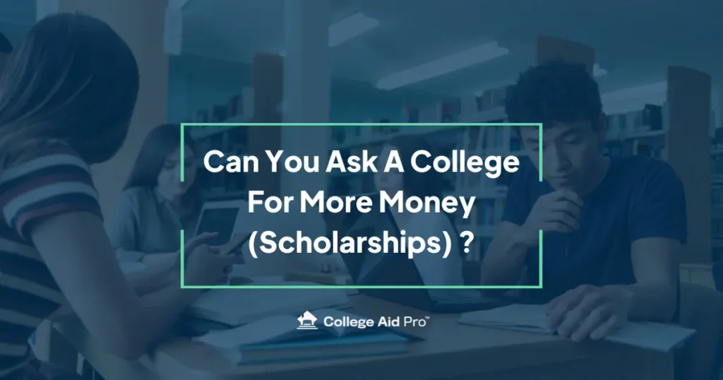 Can You Ask A College For More Money (Scholarships) ? 12 can you ask a college for more money