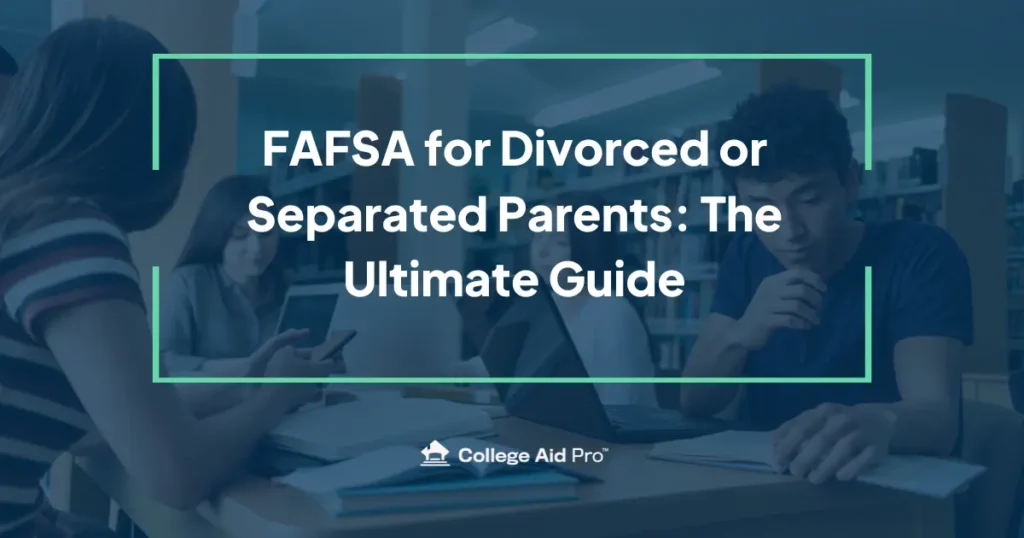 FAFSA for Divorced or Separated Parents: The Ultimate Guide 26 fafsa for divorced or separated parents