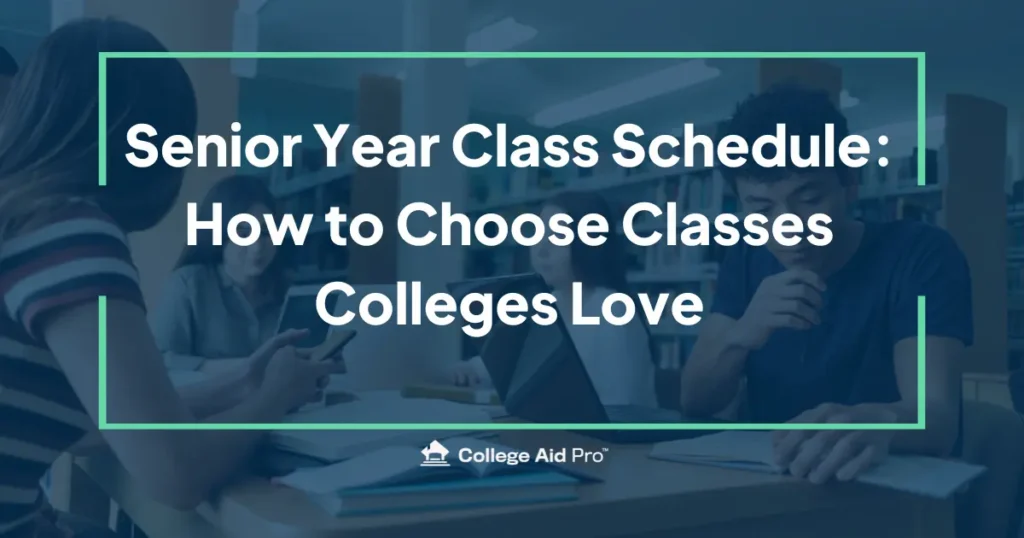Senior Year Class Schedule: How to Choose Classes Colleges Love 5 senior year class schedule