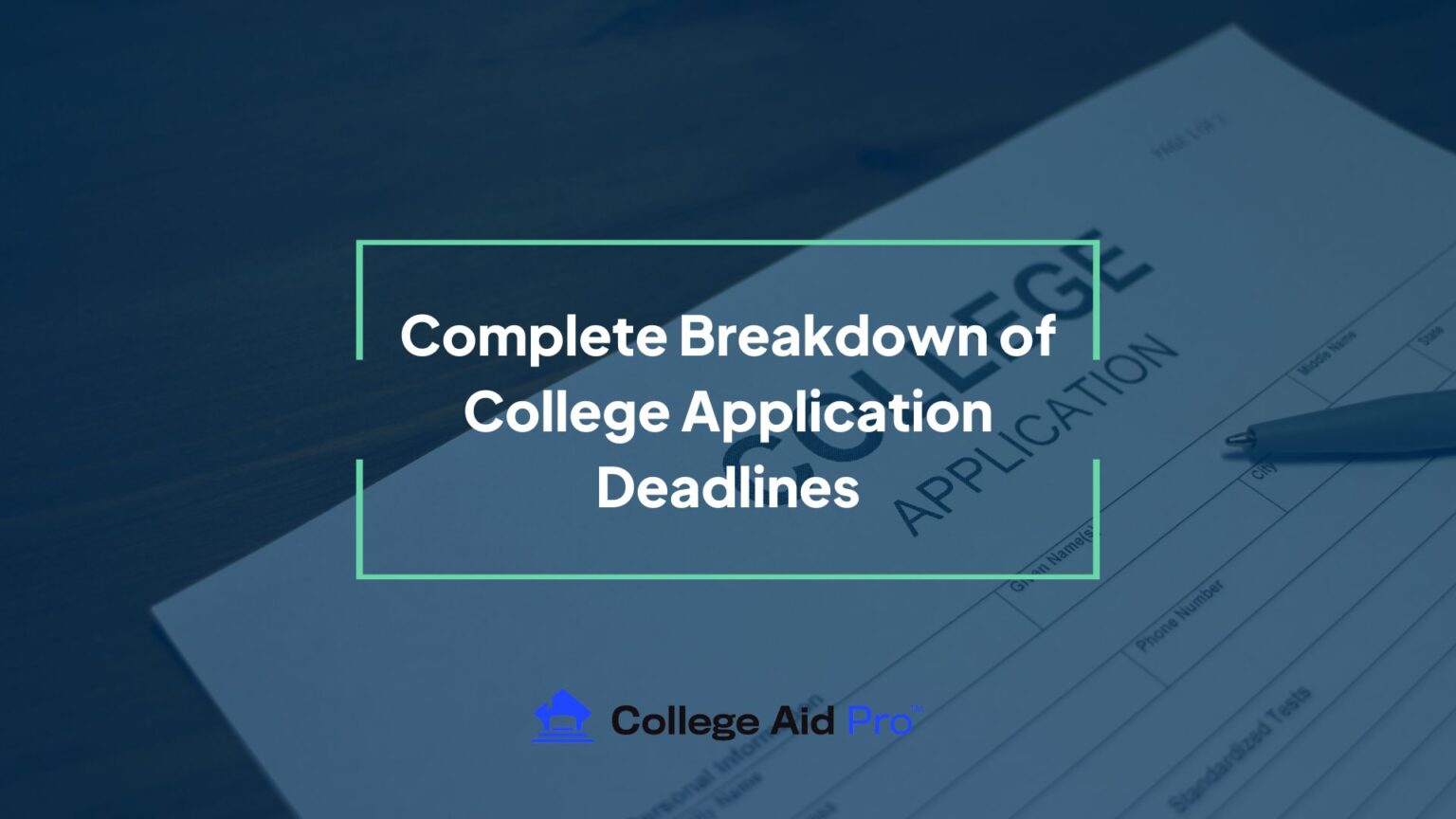 Complete Breakdown of College Application Deadlines College Aid Pro