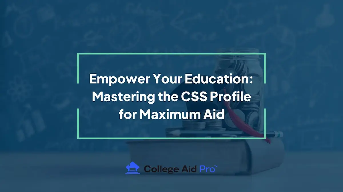 Empower Your Education Mastering the CSS Profile for Maximum Aid 1