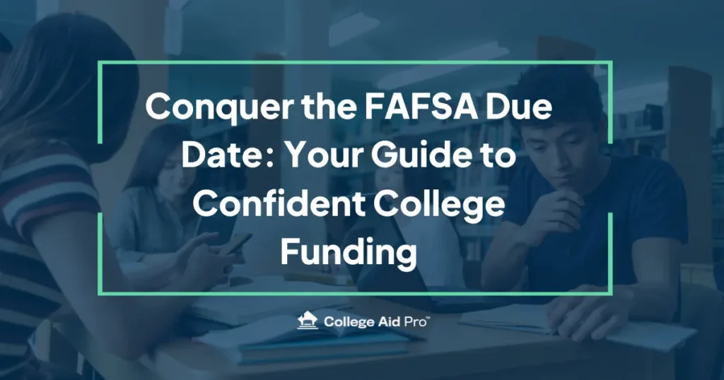 Conquer the FAFSA Due Date: Your Guide to Confident College Funding 26 fafsa due date