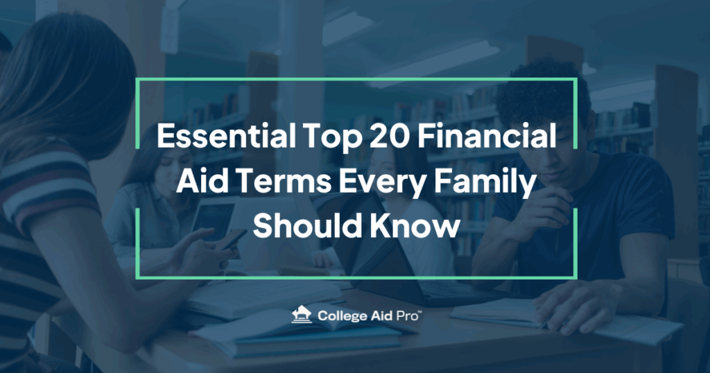 Essential Top 20 Financial Aid Terms Every Family Should Know 25 financial aid terms