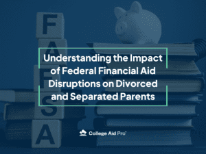 Federal Financial Aid Disruptions on Divorced and Separated Parents