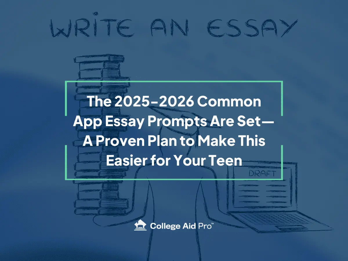 The 2025 2026 Common App Essay Prompts Are Set—A Proven Plan to Make This Easier for Your Teen