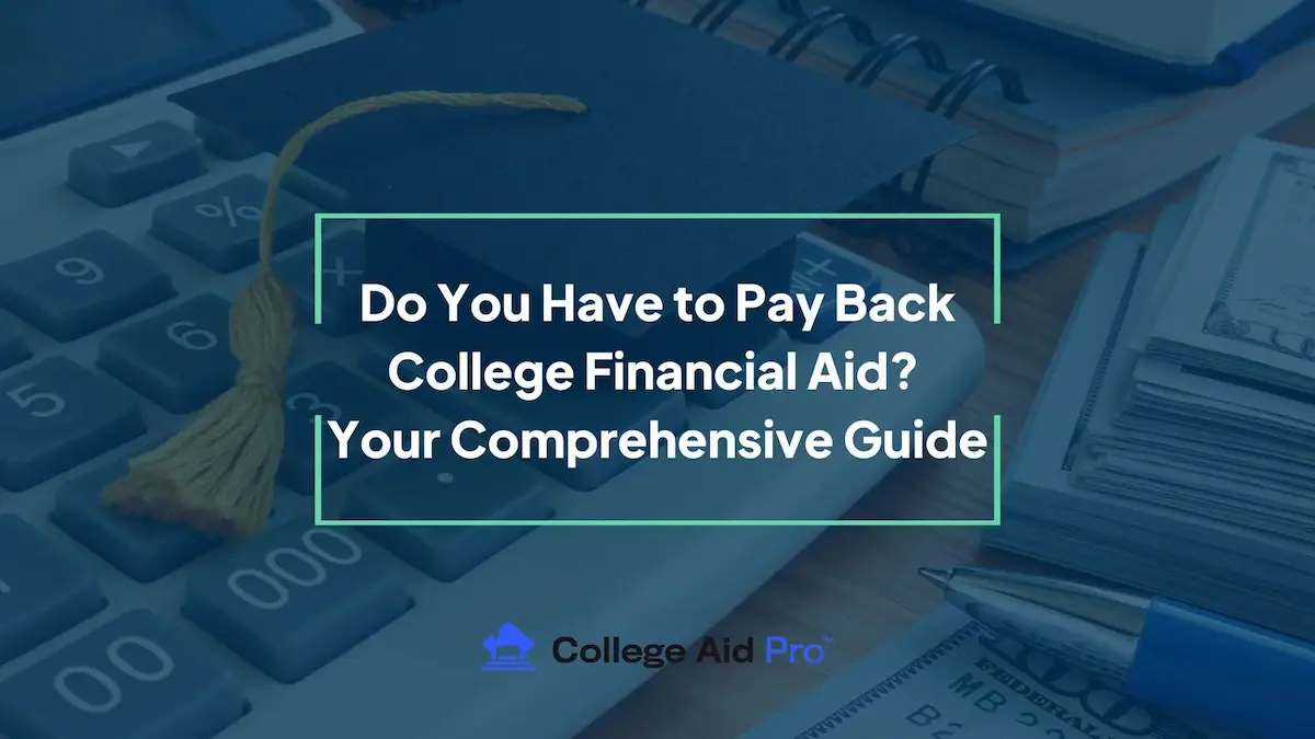 Do You Have to Pay Back College Financial Aid Your Comprehensive Guide 1