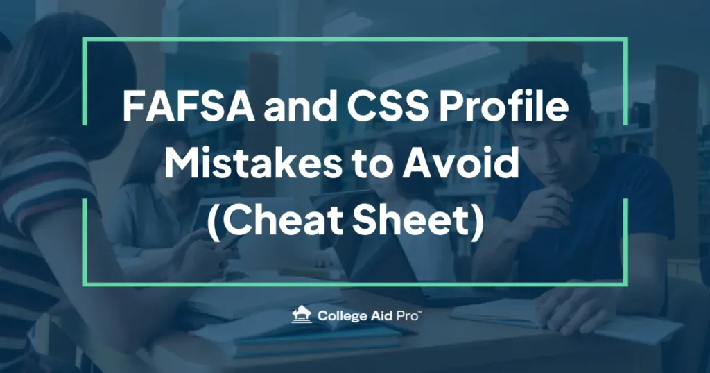 FAFSA and CSS Profile Mistakes to Avoid (Your Quick Cheat Sheet) 28 FAFSA and CSS Profile Mistakes to Avoid (your quick cheat sheet)