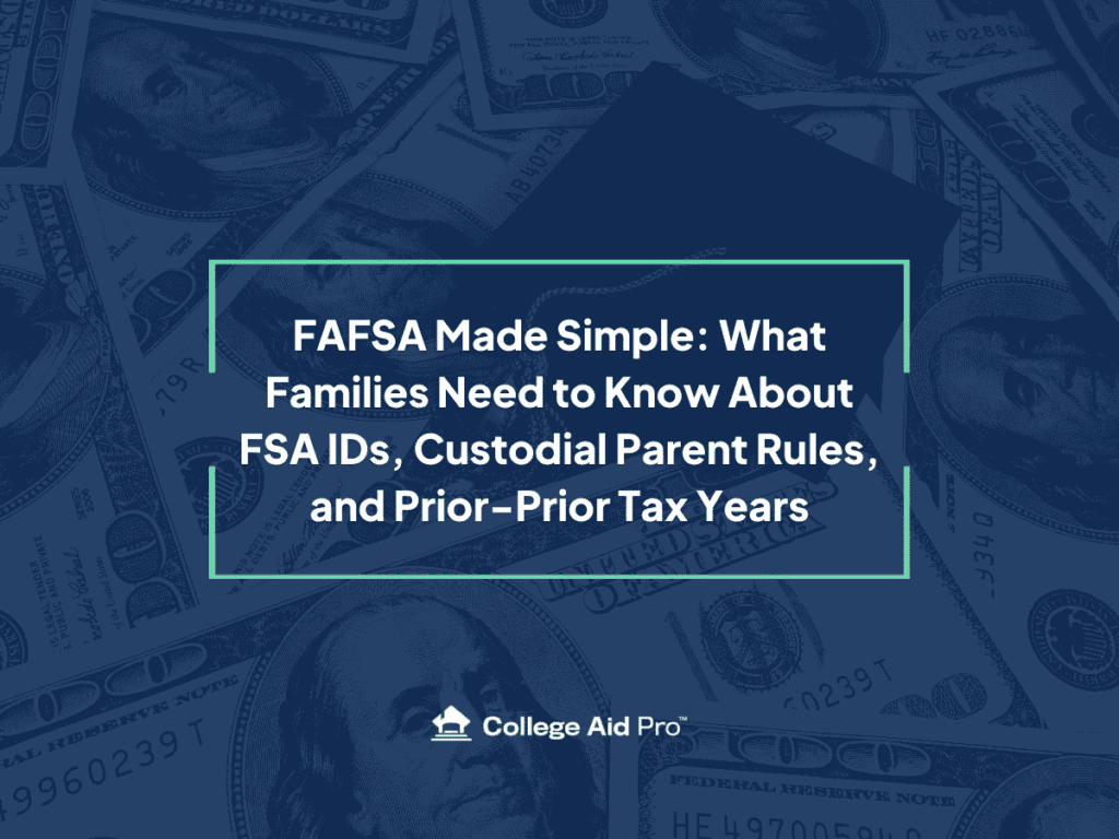 FAFSA Made Simple: What Families Need to Know About FSA IDs, Custodial Parent Rules, and Prior-Prior Tax Years 26 FAFSA
