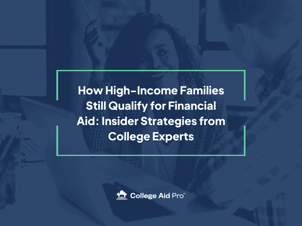 How High-Income Families Still Qualify for Financial Aid: Insider Strategies from College Experts 1 high-income families, financial aid, insider strategies