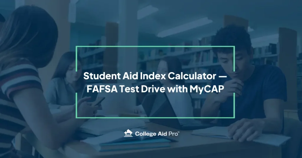 Student Aid Index Calculator — FAFSA Test Drive with MyCAP 22 student aid index calculator, fafsa test drive