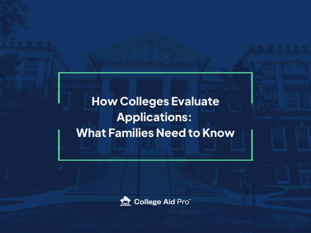 How Colleges Evaluate Applications: What Families Need to Know 4 how colleges evaluate applications