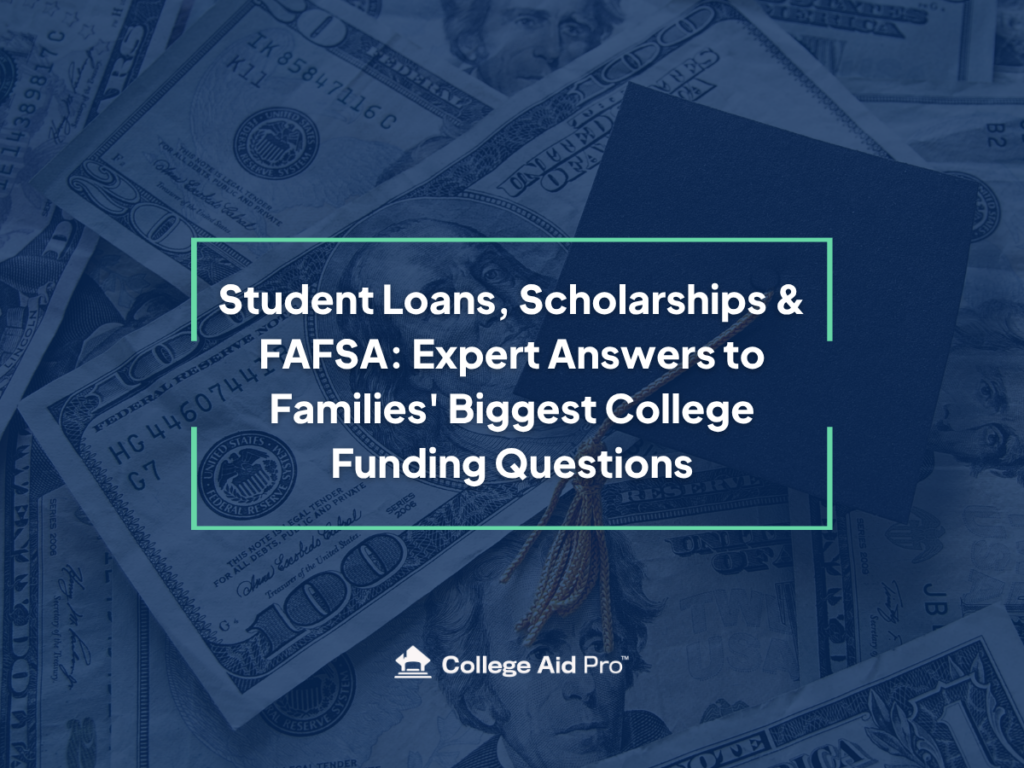 Student Loans, Scholarships & FAFSA: Expert Answers to Families' Biggest College Funding Questions 3 MyCAP 2.0 Blog 2