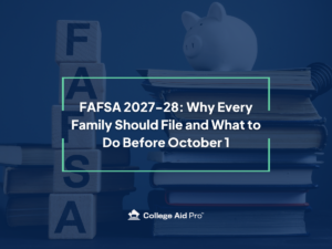 FAFSA 2027-28: Why Every Family Should File and What to Do Before October 1