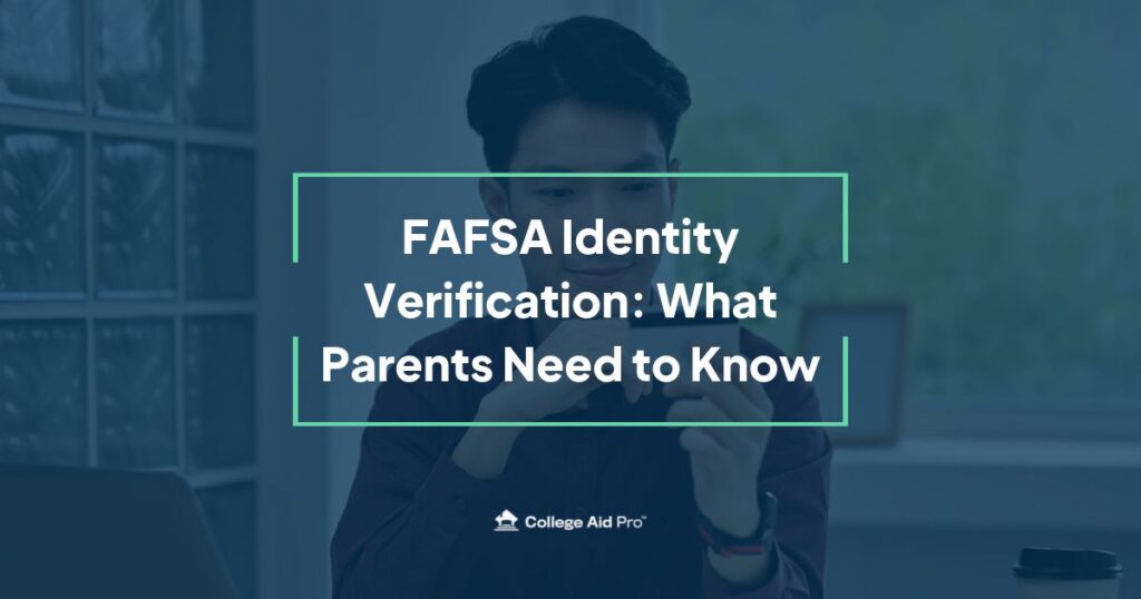 FAFSA Identity Verification: What Parents Need to Know 4 FAFSA Identity Verification: What Parents Need to Know